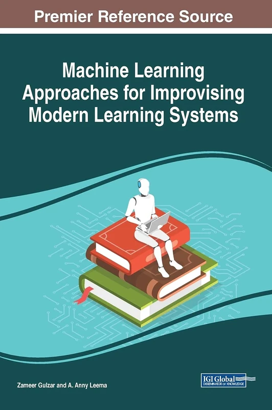Machine Learning Approaches for Improvising Modern Learning Systems (Advances in Educational Technologies and Instructional Design)