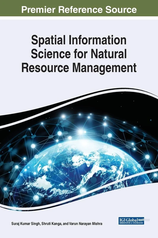 Spatial Information Science for Natural Resource Management (Advances in Environmental Engineering and Green Technologies)