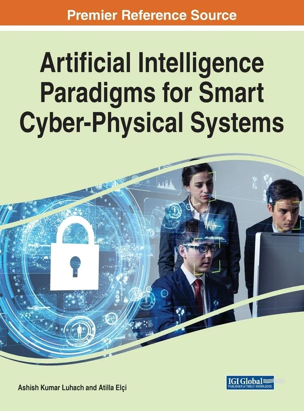 Artificial Intelligence Paradigms for Smart Cyber-Physical Systems (Advances in Systems Analysis, Software Engineering, and High Performance Computing)