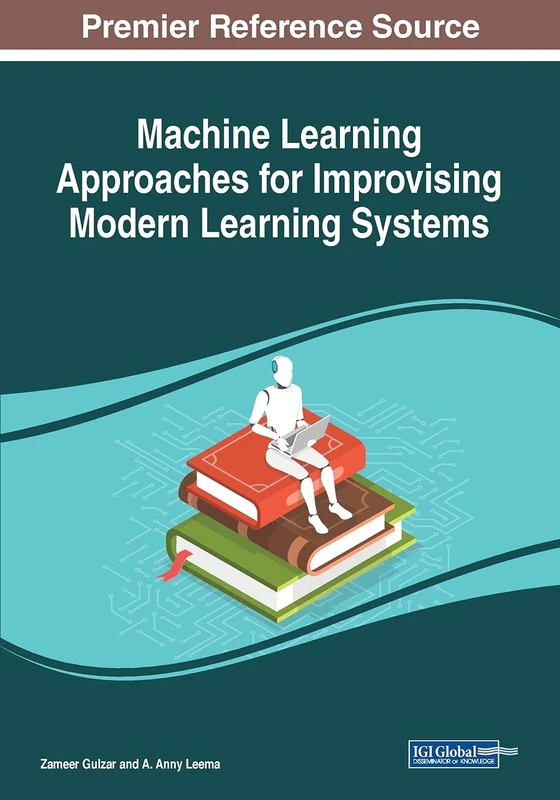 Machine Learning Approaches for Improvising Modern Learning Systems (Premier Reference Source: Advances in Educational Technologies and Instructional Design)