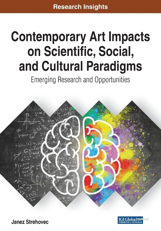 Contemporary Art Impacts on Scientific, Social, and Cultural Paradigms: Emerging Research and Opportunities (Advances in Media, Entertainment, and the Arts (Amea))