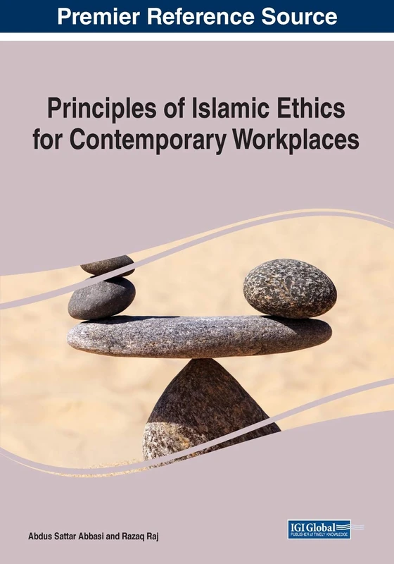 Principles of Islamic Ethics for Contemporary Workplaces (Advances in Human Resources Management and Organizational Development (Ahrmod) Book Series)