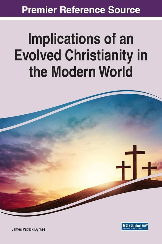 Implications of an Evolved Christianity in the Modern World (Advances in Religious and Cultural Studies (ARCS))