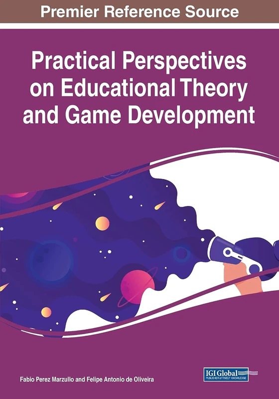 Practical Perspectives on Educational Theory and Game Development (Advances in Educational Technologies and Instructional Design)