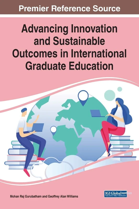 Advancing Innovation and Sustainable Outcomes in International Graduate Education (Advances in Higher Education and Professional Development)