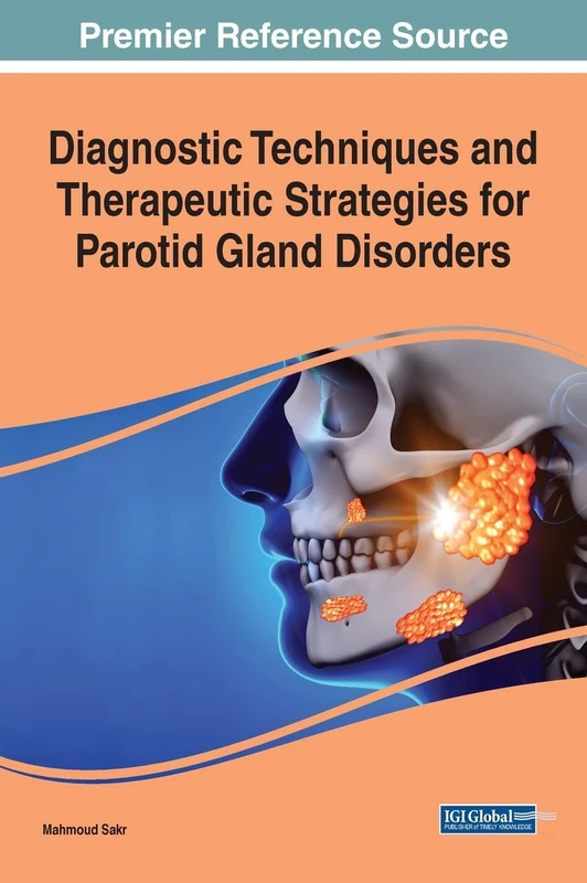 Diagnostic Techniques and Therapeutic Strategies for Parotid Gland Disorders (Advances in Medical Diagnosis, Treatment, and Care (AMDTC))