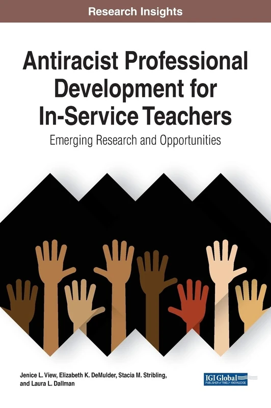 Antiracist Professional Development for In-Service Teachers: Emerging Research and Opportunities (Advances in Higher Education and Professional Development)
