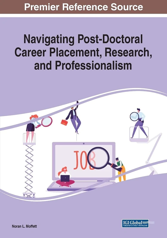 Navigating Post-Doctoral Career Placement, Research, and Professionalism (Advances in Higher Education and Professional Development (Ahepd) Book Series)