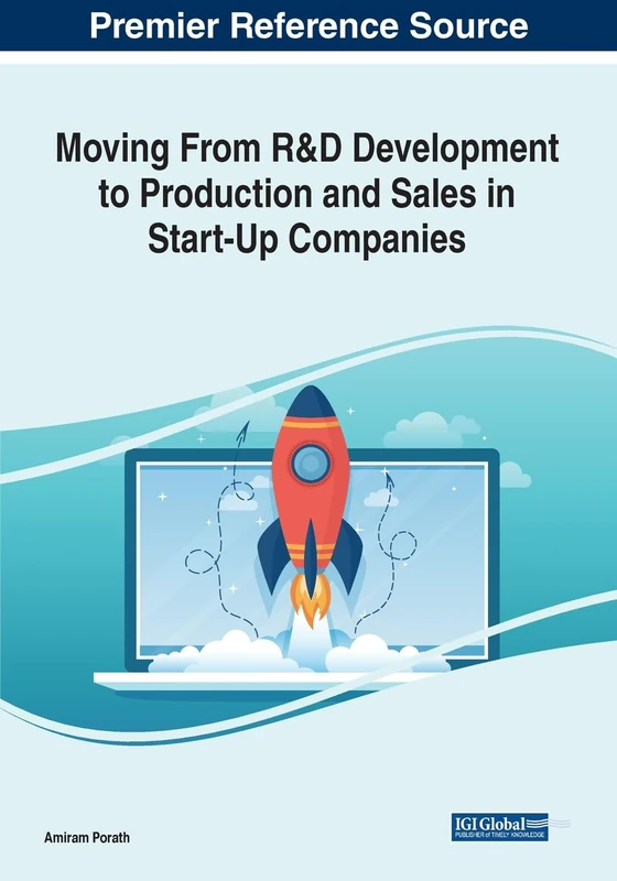 Moving From R&D Development to Production and Sales in Start-Up Companies: Emerging Research and Opportunities