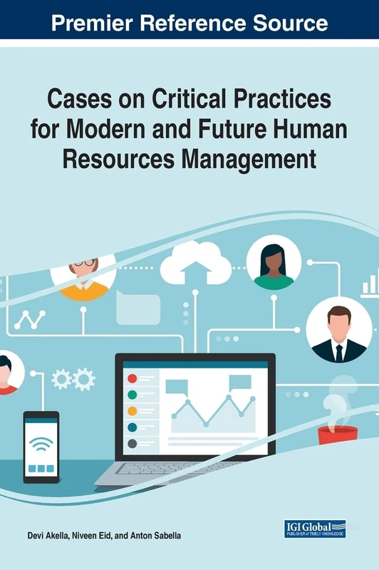 Cases on Critical Practices for Modern and Future Human Resources Management (Advances in Human Resources Management and Organizational Development)