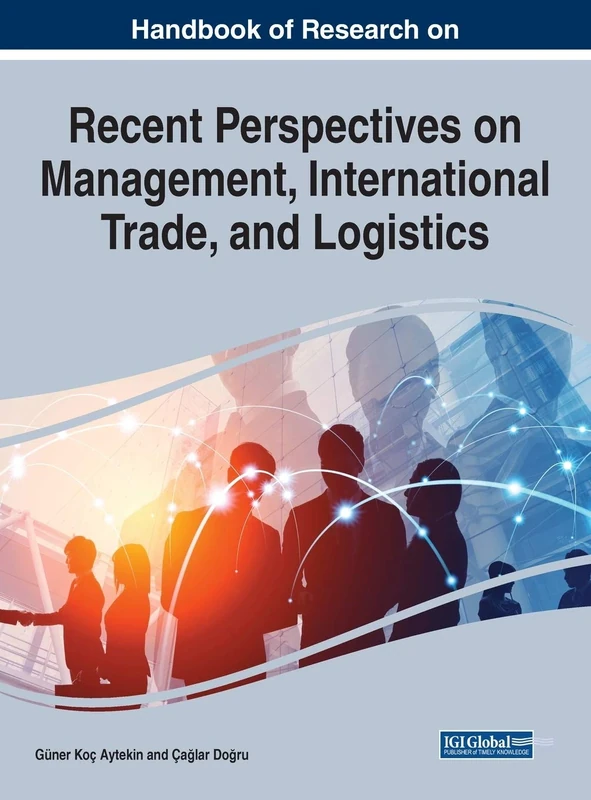 Handbook of Research on Recent Perspectives on Management, International Trade, and Logistics (e-Book Collection - Copyright 2021)