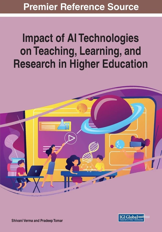 Impact of AI Technologies on Teaching, Learning, and Research in Higher Education (Advances in Educational Technologies and Instructional Design (Aetid) Book Series)