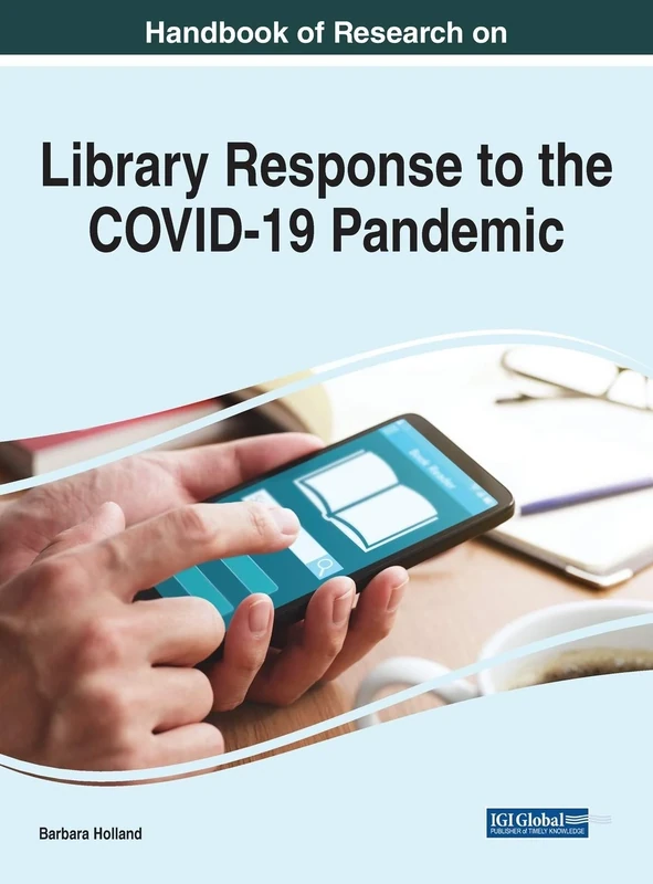 Handbook of Research on Library Response to the COVID-19 Pandemic (Advances in Library and Information Science)