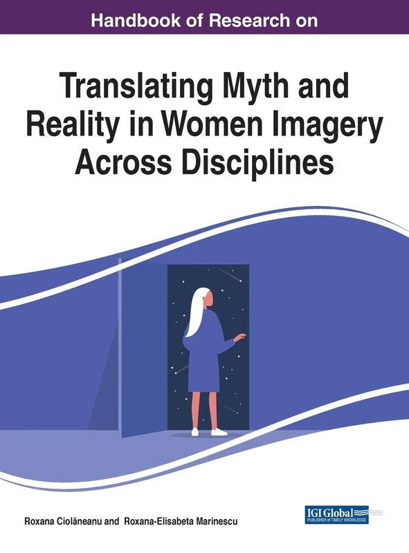 Handbook of Research on Translating Myth and Reality in Women Imagery Across Disciplines (The Advances in Linguistics and Communication Studies)