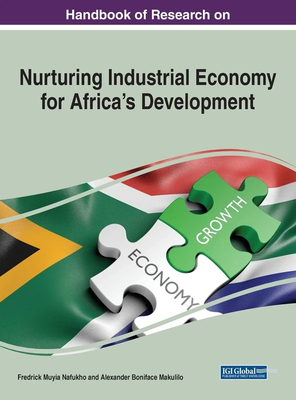 Handbook of Research on Nurturing Industrial Economy for Africa's Development (Advances in Electronic Government, Digital Divide, and Regional Development)