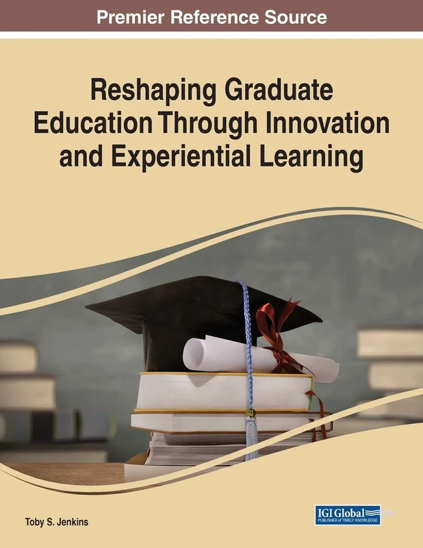 Reshaping Graduate Education Through Innovation and Experiential Learning