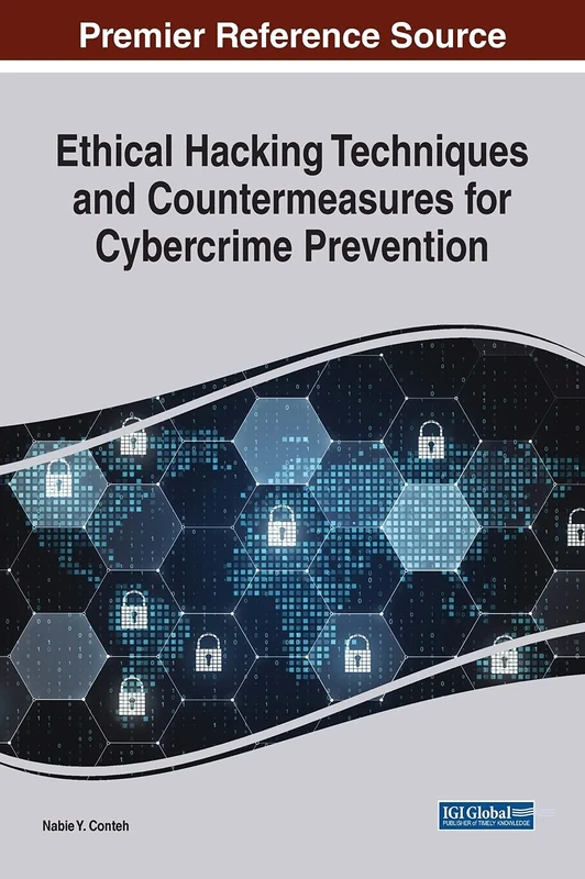 Ethical Hacking Techniques and Countermeasures for Cybercrime Prevention (Advances in Information Security, Privacy, and Ethics)
