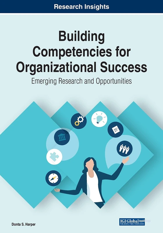 Building Competencies for Organizational Success: Emerging Research and Opportunities (Advances in Human Resources Management and Organizational Development)
