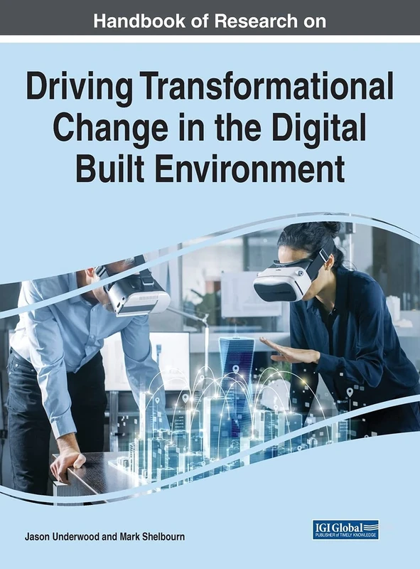 Handbook of Research on Driving Transformational Change in the Digital Built Environment (Advances in Civil and Industrial Engineering)