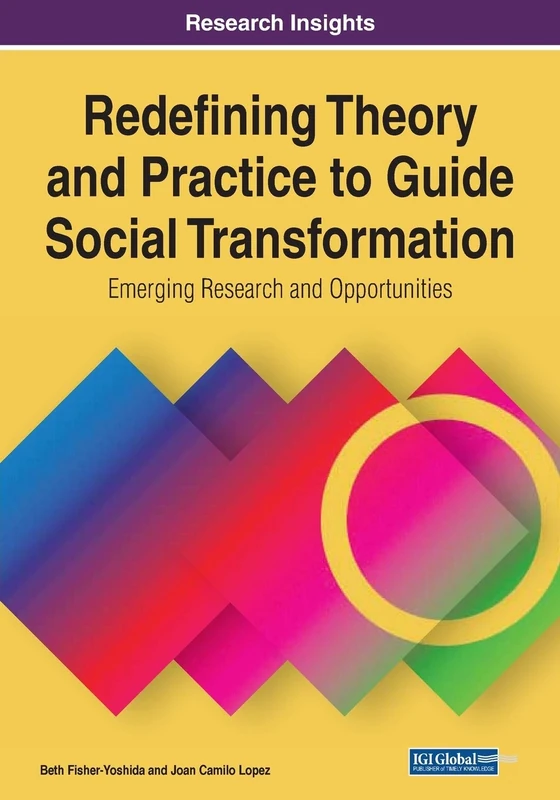 Redefining Theory and Practice to Guide Social Transformation: Emerging Research and Opportunities