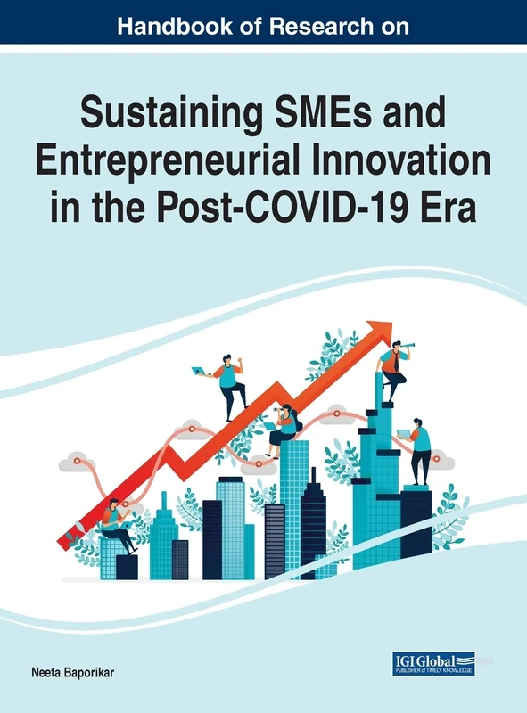 Handbook of Research on Sustaining SMEs and Entrepreneurial Innovation in the Post-COVID-19 Era (Advances in Business Strategy and Competitive Advantage)