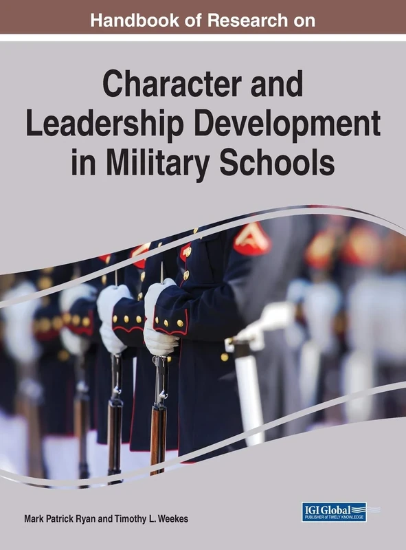 Handbook of Research on Character and Leadership Development in Military Schools (Advances in Educational Marketing, Administration, and Leadership (AEMAL))