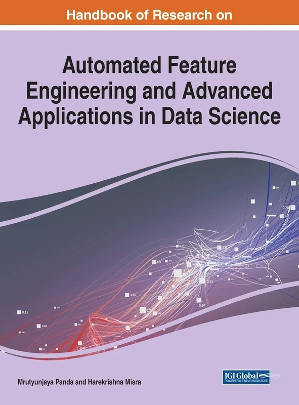 Handbook of Research on Automated Feature Engineering and Advanced Applications in Data Science (Advances in Data Mining and Database Management)