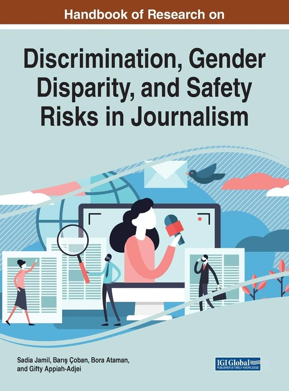 Handbook of Research on Discrimination, Gender Disparity, and Safety Risks in Journalism (Advances in Linguistics and Communication Studies)