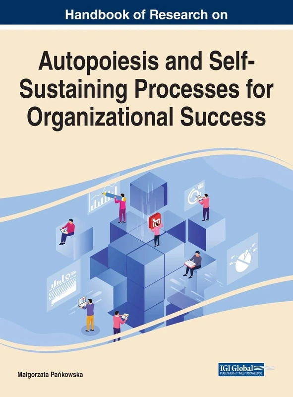 Autopoiesis and Self-Sustaining Processes for Organizational Success (Advances in Human Resources Management and Organizational Development (AHRMOD))