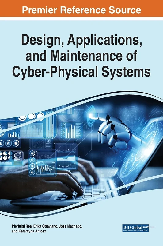 Design, Applications, and Maintenance of Cyber-Physical Systems (Advances in Systems Analysis, Software Engineering, and High Performance Computing)