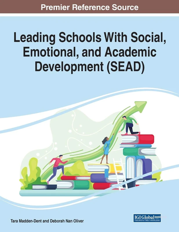 Leading Schools With Social, Emotional, and Academic Development (SEAD) (Advances in Educational Technologies and Instructional Design)