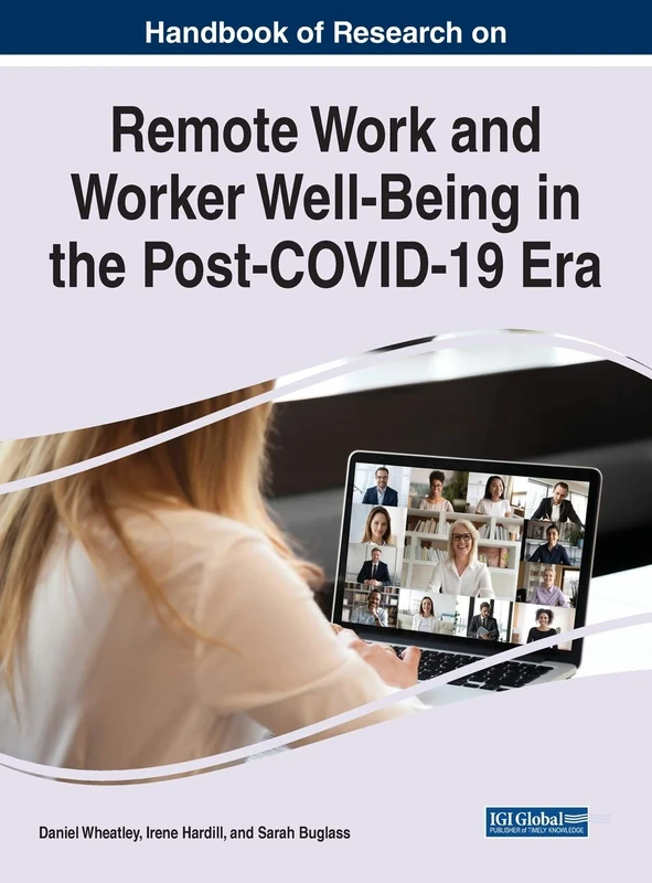 Handbook of Research on Remote Work and Worker Well-Being in the Post-COVID-19 Era (Advances in Human Resources Management and Organizationl Development)