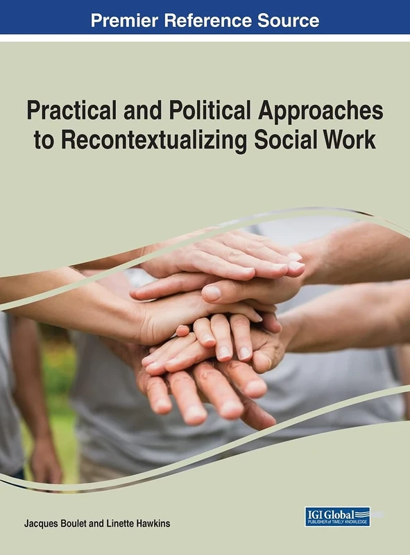 Practical and Political Approaches to Recontextualizing Social Work (Advances in Human Services and Public Health)
