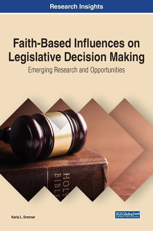 Faith-Based Influences on Legislative Decision Making: Emerging Research and Opportunities (Advances in Public Policy and Administration)