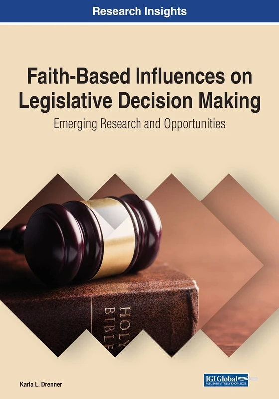 Faith-Based Influences on Legislative Decision Making: Emerging Research and Opportunities (Advances in Public Policy and Administration)