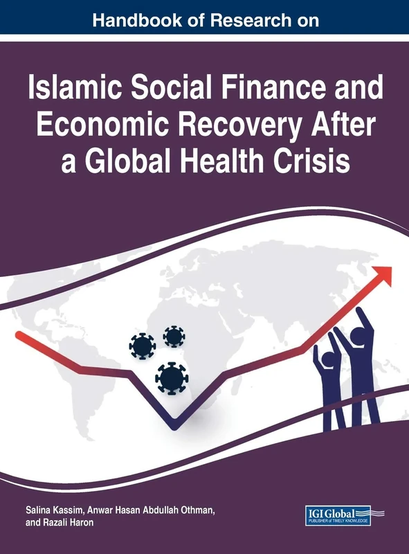 Handbook of Research on Islamic Social Finance and Economic Recovery After a Global Health Crisis (Advances in Finance, Accounting, and Economics)