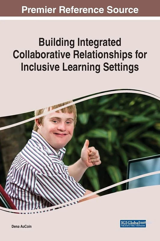 Building Integrated Collaborative Relationships for Inclusive Learning Settings (Advances in Educational Marketing, Administration, and Leadership)