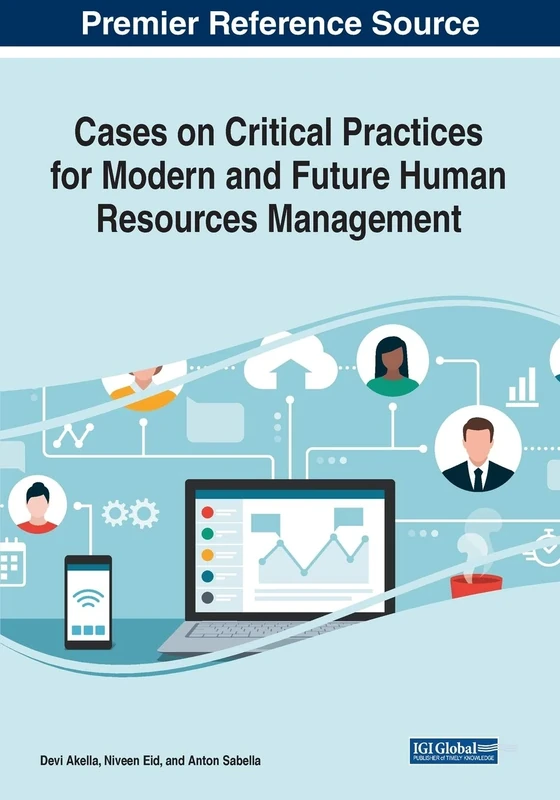 Cases on Critical Practices for Modern and Future Human Resources Management (Advances in Human Resources Management and Organizational Development)