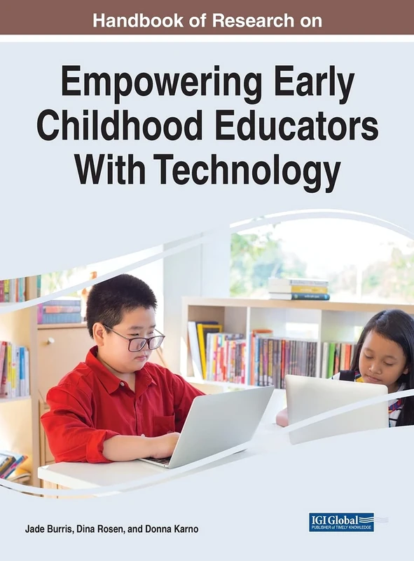 Handbook of Research on Empowering Early Childhood Educators With Technology (Advances in Educational Technologies and Instructional Design)