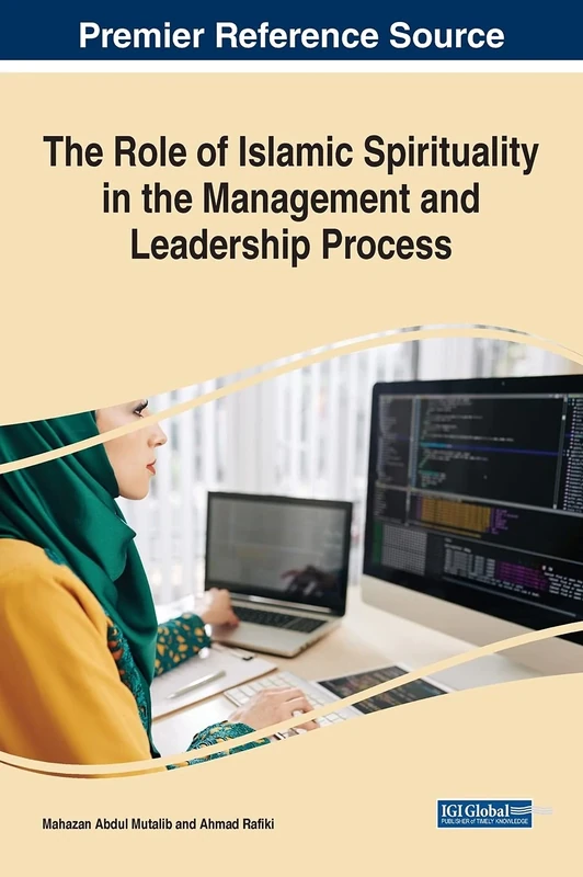 The Role of Islamic Spirituality in the Management and Leadership Process (Advances in Logistics, Operations, and Management Science)