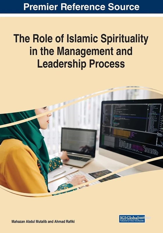 The Role of Islamic Spirituality in the Management and Leadership Process (Advances in Logistics, Operations, and Management Science (Aloms))