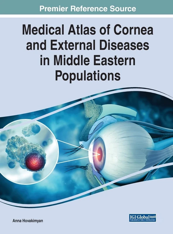 Medical Atlas of Cornea and External Diseases in Middle Eastern Populations (Advances in Medical Diagnosis, Treatment, and Care)
