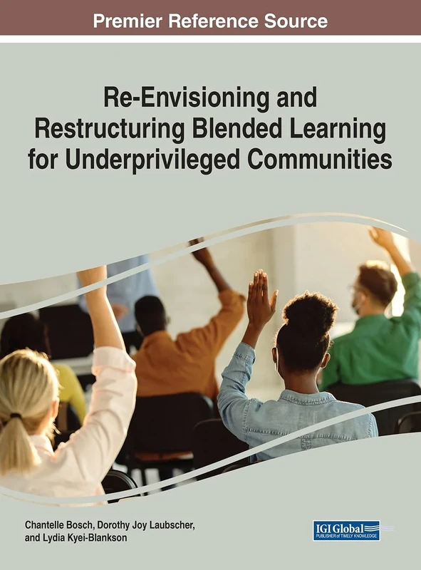 Re-Envisioning and Restructuring Blended Learning for Underprivileged Communities (Advances in Educational Technologies and Instructional Design)