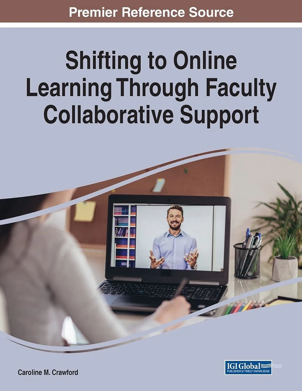 Shifting to Online Learning Through Faculty Collaborative Support (Advances in Educational Technologies and Instructional Design)