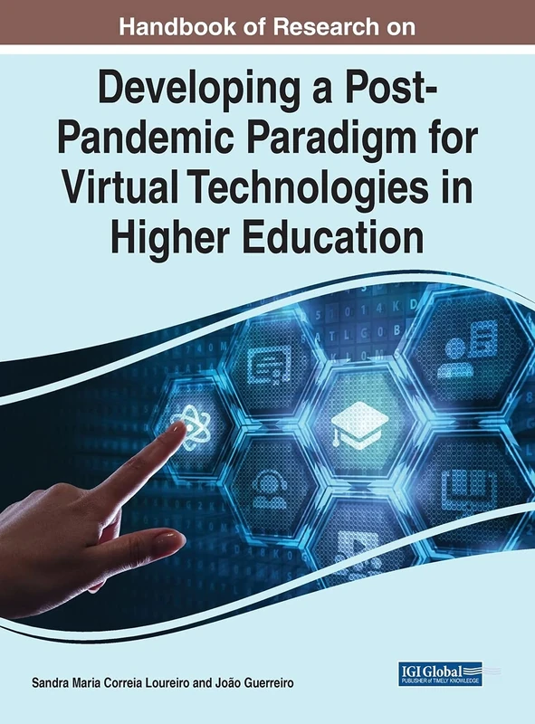 Handbook of Research on Developing a Post-Pandemic Paradigm for Virtual Technologies in Higher Education (Advances in Educational Technologies and Instructional Design)