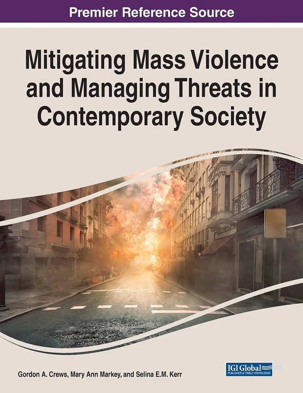 Mitigating Mass Violence and Managing Threats in Contemporary Society (Advances in Psychology, Mental Health, and Behavioral Studies (Apmhbs))