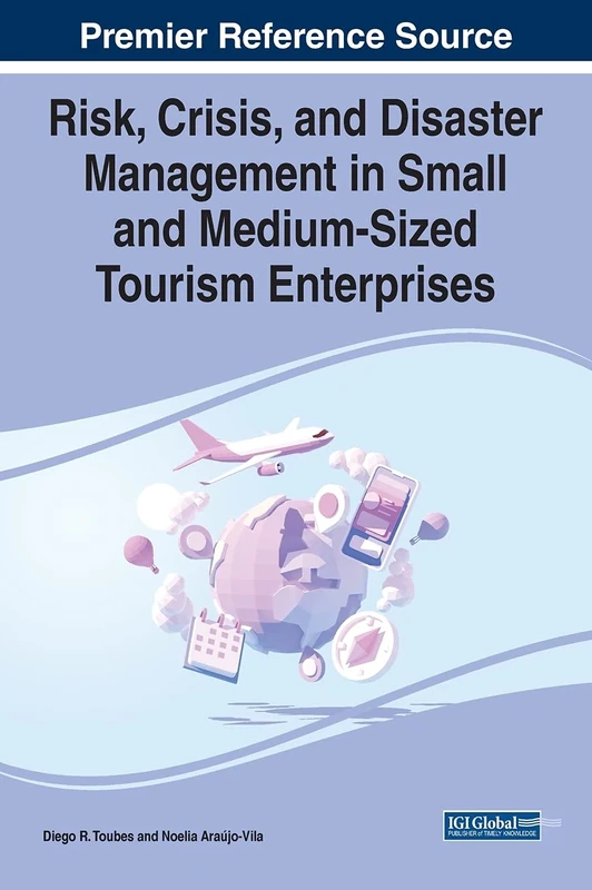 Risk, Crisis, and Disaster Management in Small and Medium-Sized Tourism Enterprises (Advances in Hospitality, Tourism, and the Services Industry (AHTSI))