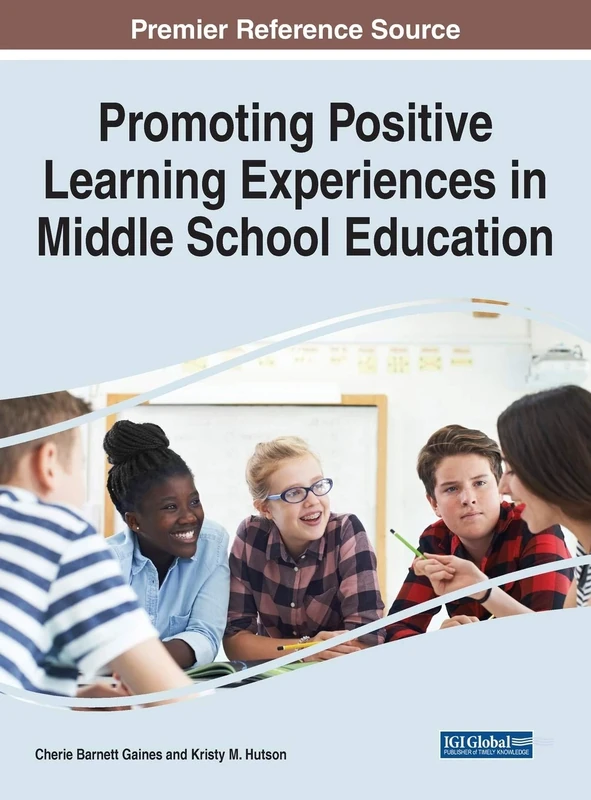 Promoting Positive Learning Experiences in Middle School Education (Advances in Early Childhood and K-12 Education (AECKE))