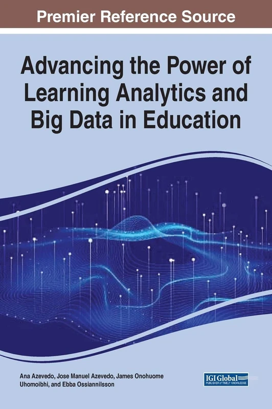 Advancing the Power of Learning Analytics and Big Data in Education (Advances in Educational Technologies and Instructional Design)