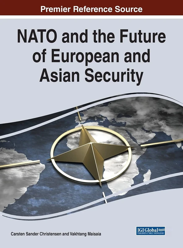 NATO and the Future of European and Asian Security (Advances in Information Security, Privacy, and Ethics)